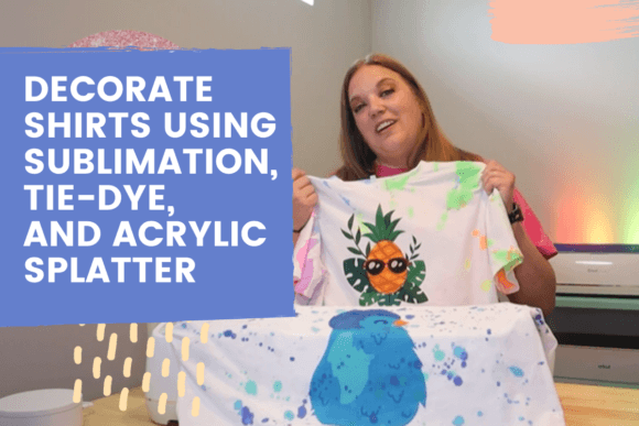 Download Decorate Shirts Using Sublimation, Tie-Dye, and Acrylic Splatter - Decorate Collection