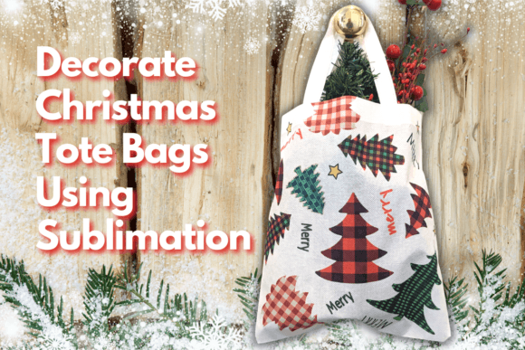 Download Decorate Christmas Tote Bags Using Sublimation - Decorate Collection